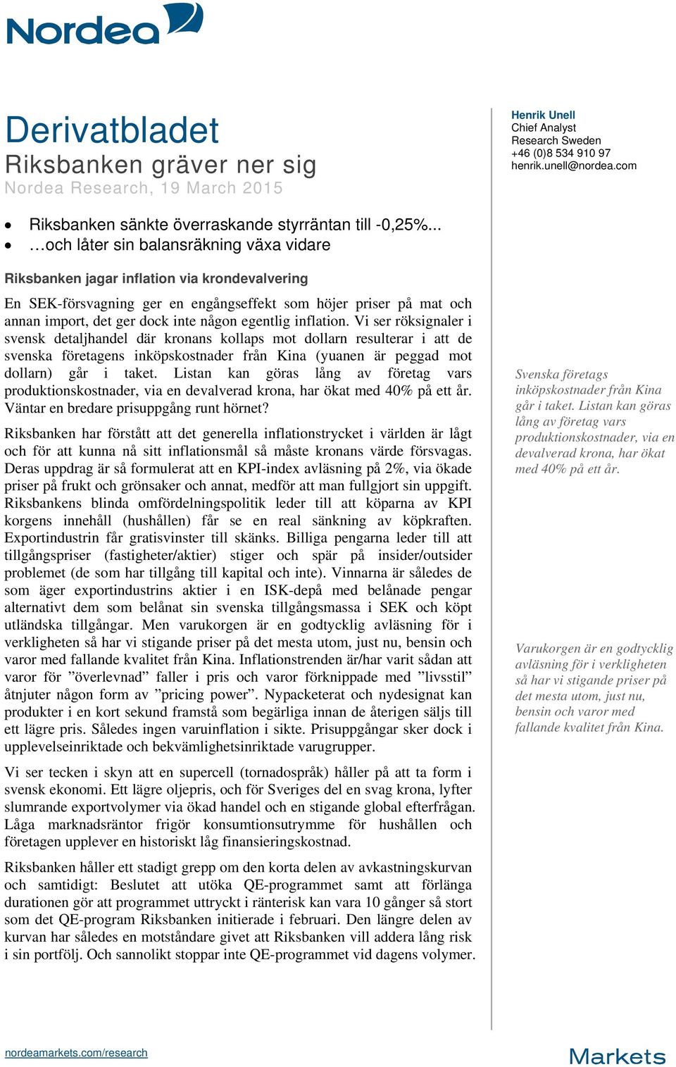 .. och låter sin balansräkning växa vidare Riksbanken jagar inflation via krondevalvering En SEK-försvagning ger en engångseffekt som höjer priser på mat och annan import, det ger dock inte någon