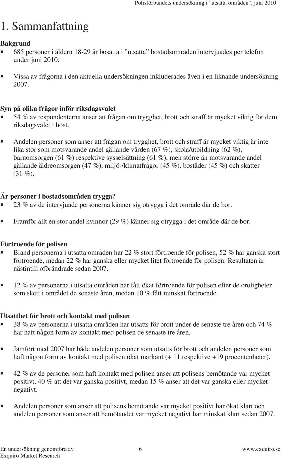 Syn på olika frågor inför riksdagsvalet 54 % av respondenterna anser att frågan om trygghet, brott och straff är mycket viktig för dem riksdagsvalet i höst.