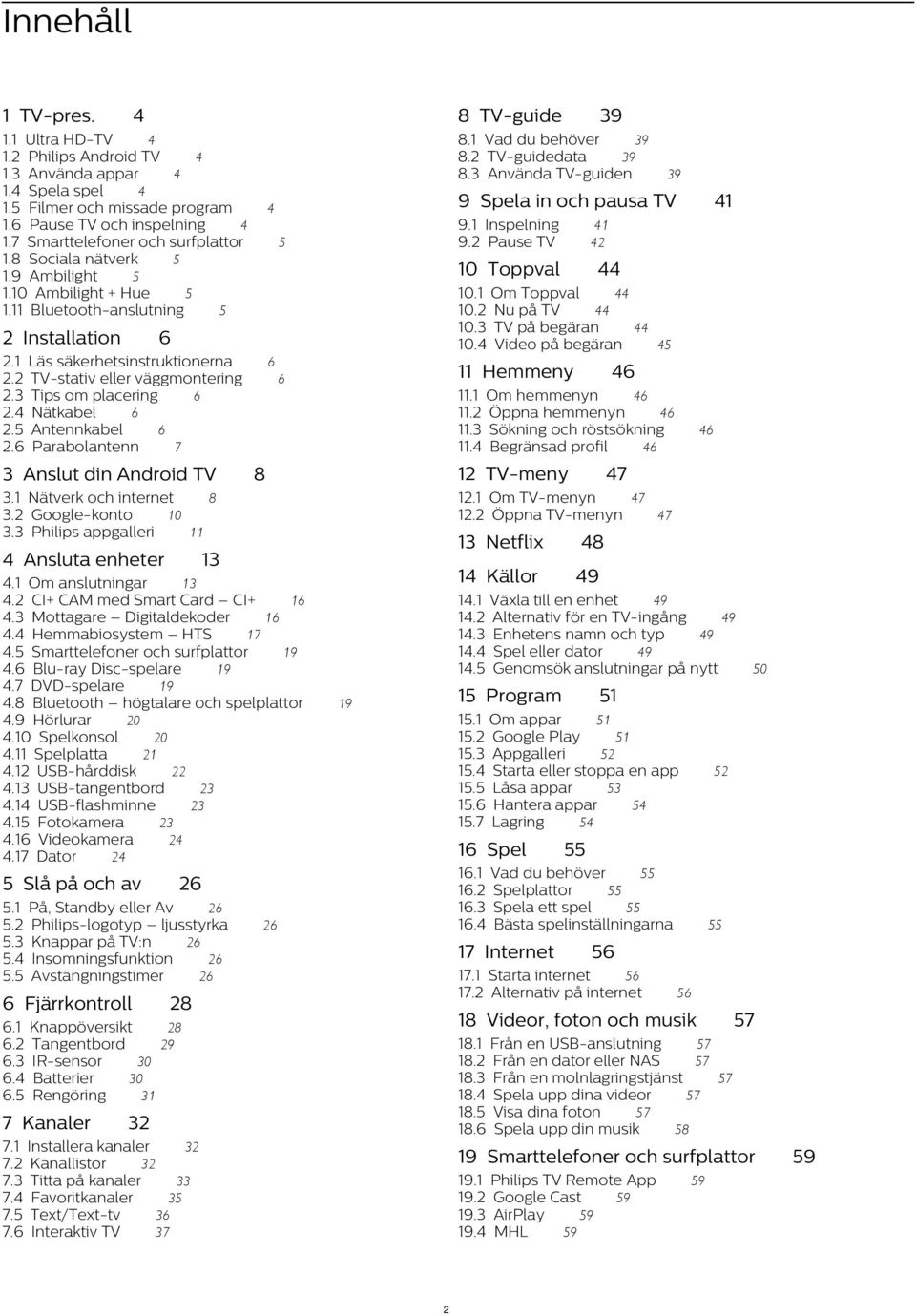 11 Bluetooth-anslutning 5 2 Installation 10 Toppval 6 11 Hemmeny 6 12 TV-meny 8 47 13 Netflix 48 14 Källor 49 14.1 Växla till en enhet 49 14.2 Alternativ för en TV-ingång 49 14.