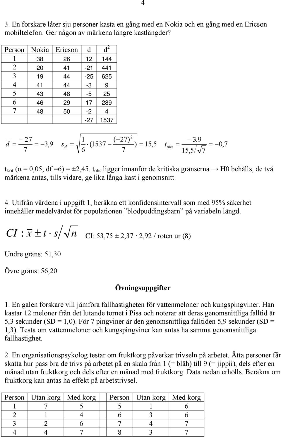 ob ligger iaför de kriika gräera H0 behåll, de vå märkea aa, ill vidare, ge lika låga ka i geomi. 4.