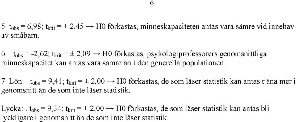 . ob -,6; kri ±,09 H0 förkaa, pkologiprofeorer geomiliga miekapacie ka aa vara ämre ä i de