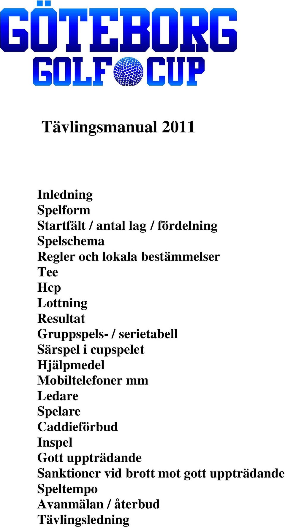 Särspel i cupspelet Hjälpmedel Mobiltelefoner mm Ledare Spelare Caddieförbud Inspel Gott