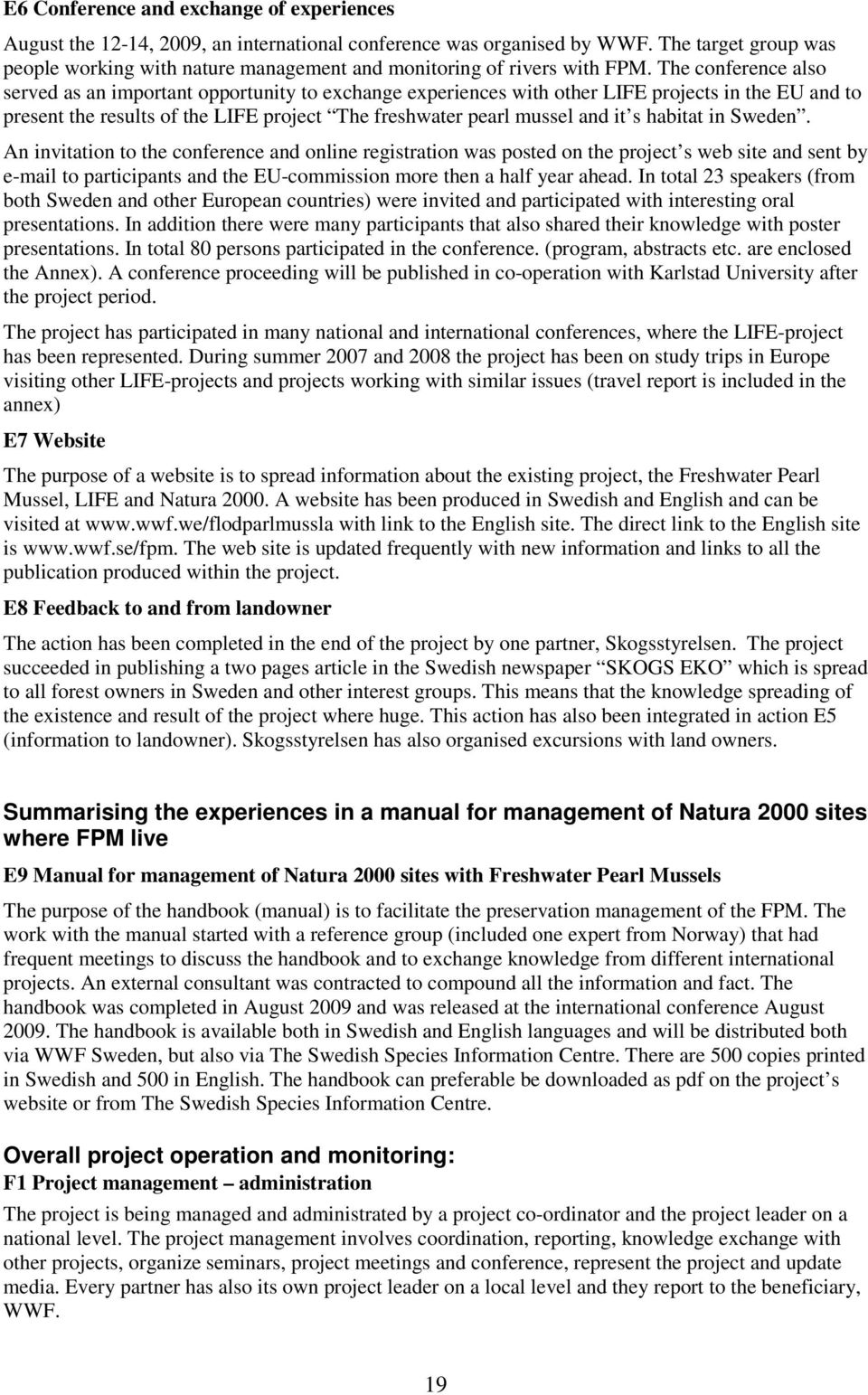 The conference also served as an important opportunity to exchange experiences with other LIFE projects in the EU and to present the results of the LIFE project The freshwater pearl mussel and it s