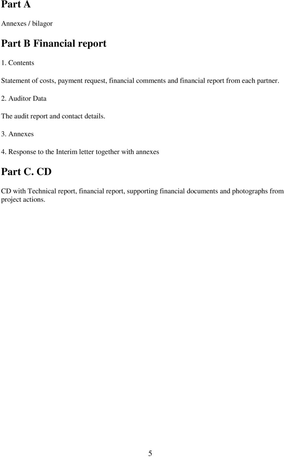 partner. 2. Auditor Data The audit report and contact details. 3. Annexes 4.