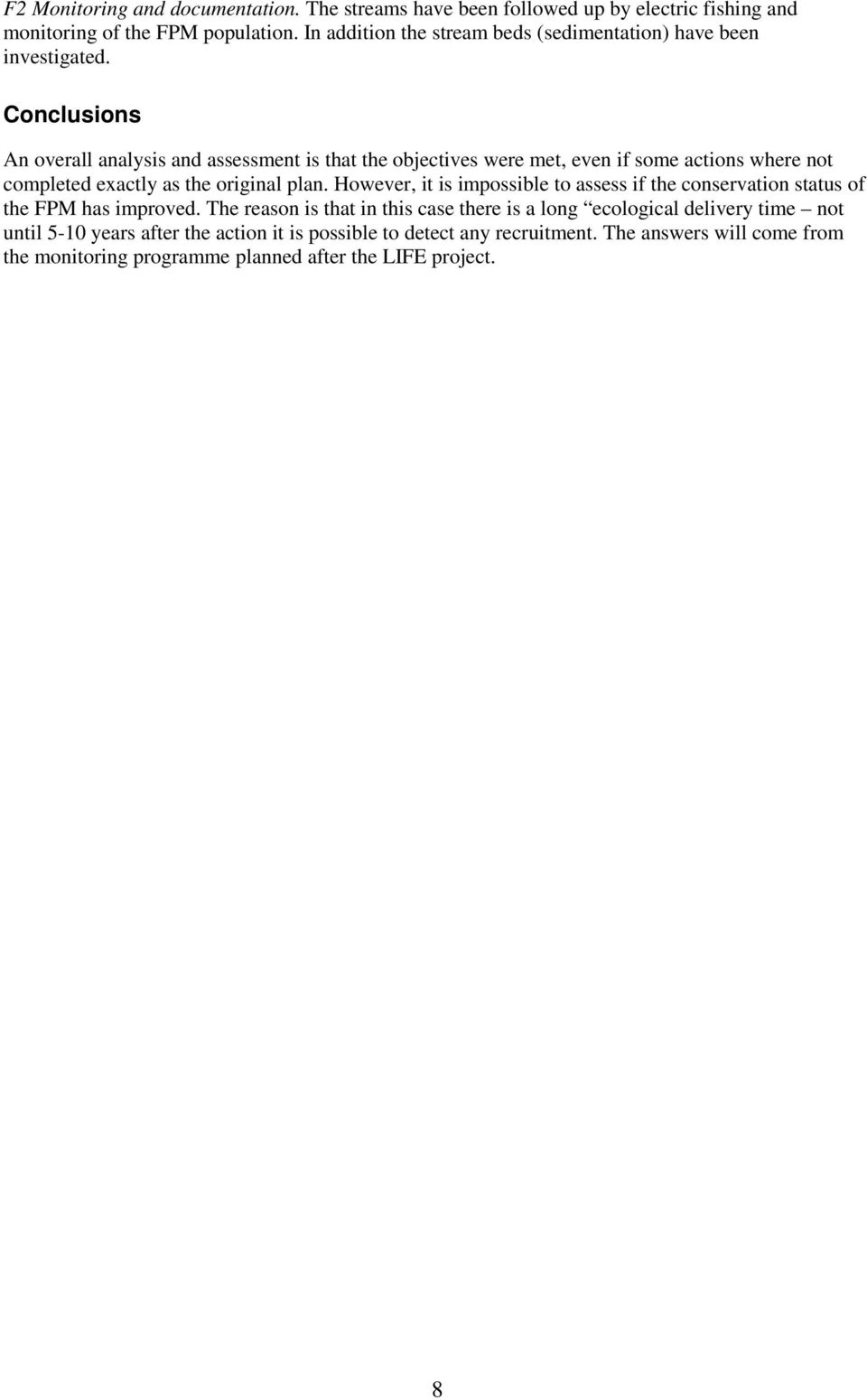 Conclusions An overall analysis and assessment is that the objectives were met, even if some actions where not completed exactly as the original plan.