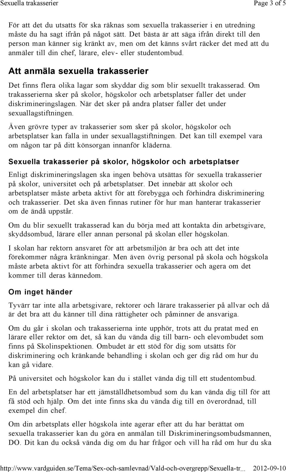 Att anmäla sexuella trakasserier Det finns flera olika lagar som skyddar dig som blir sexuellt trakasserad.