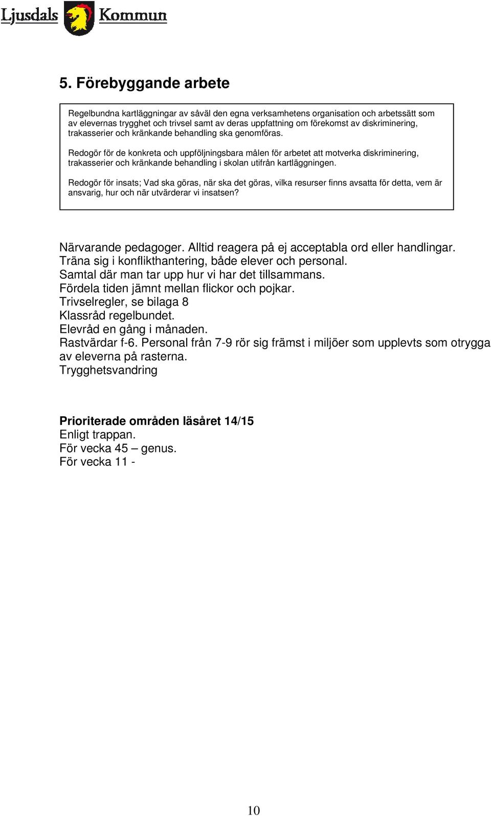 Redogör för de konkreta och uppföljningsbara målen för arbetet att motverka diskriminering, trakasserier och kränkande behandling i skolan utifrån kartläggningen.