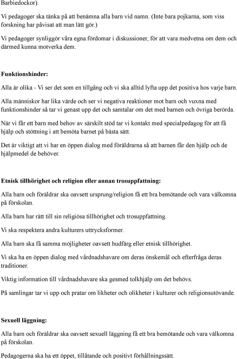 Funktionshinder: Alla är olika - Vi ser det som en tillgång och vi ska alltid lyfta upp det positiva hos varje barn.