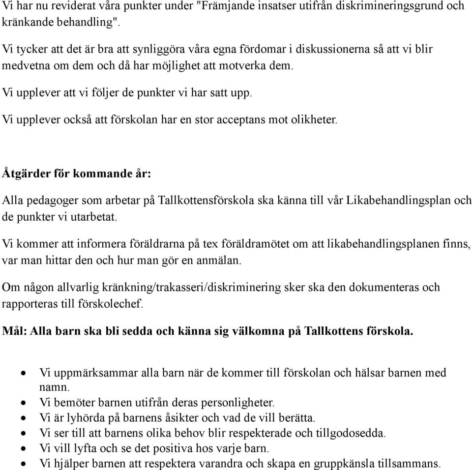 Vi upplever också att förskolan har en stor acceptans mot olikheter.