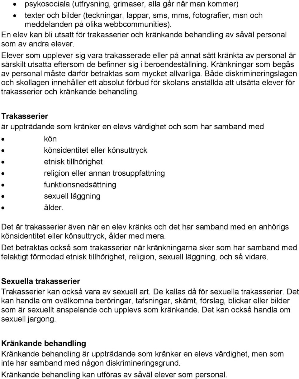 Elever som upplever sig vara trakasserade eller på annat sätt kränkta av personal är särskilt utsatta eftersom de befinner sig i beroendeställning.