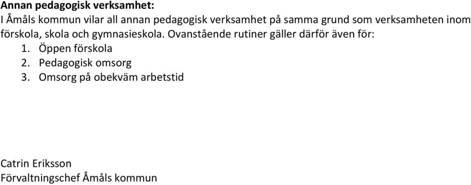 gymnasieskola. Ovanstående rutiner gäller därför även för: 1. Öppen förskola 2.