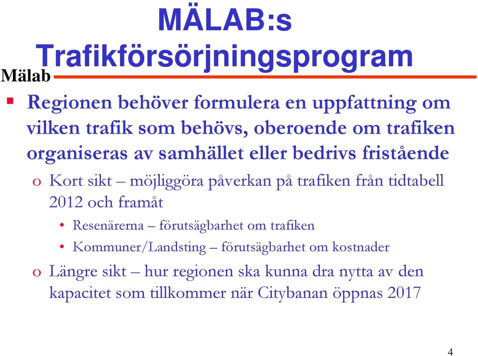 trafiken från tidtabell 2012 och framåt Resenärerna förutsägbarhet om trafiken Kommuner/Landsting