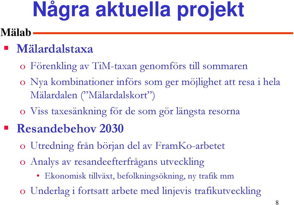 längsta resorna Resandebehov 2030 o Utredning från början del av FramKo-arbetet o Analys av resandeefterfrågans