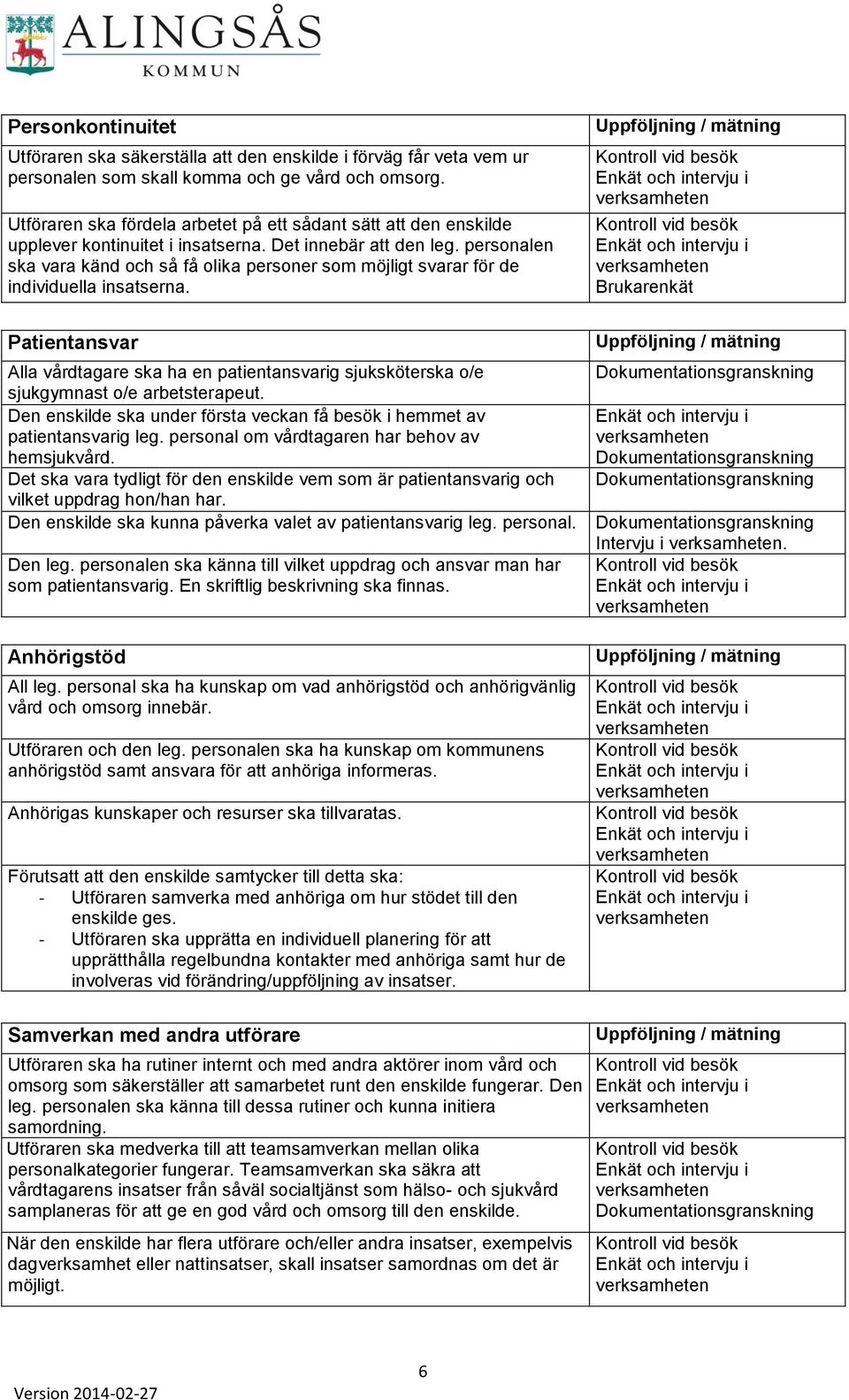 personalen ska vara känd och så få olika personer som möjligt svarar för de individuella insatserna.