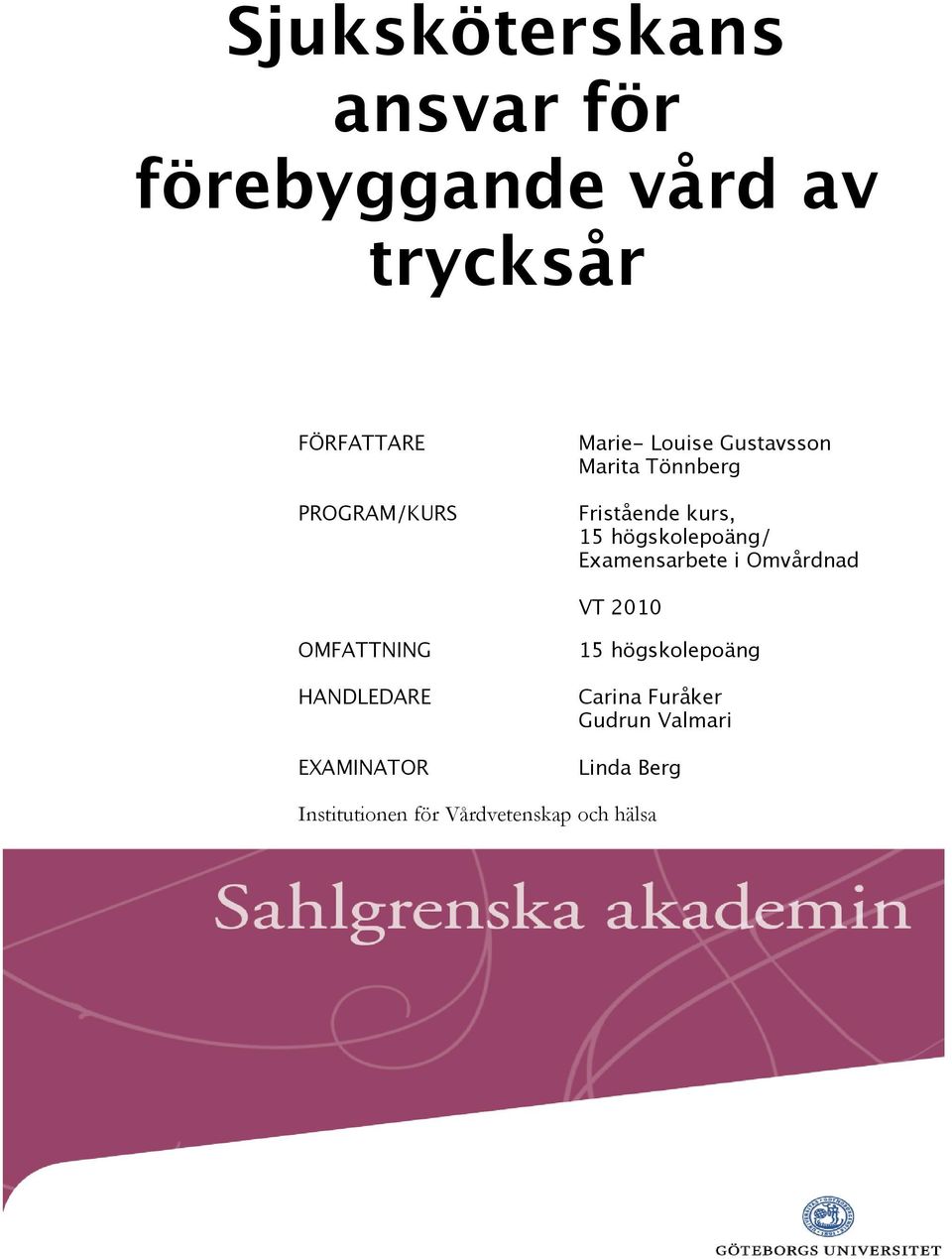 Examensarbete i Omvårdnad VT 2010 OMFATTNING HANDLEDARE EXAMINATOR 15
