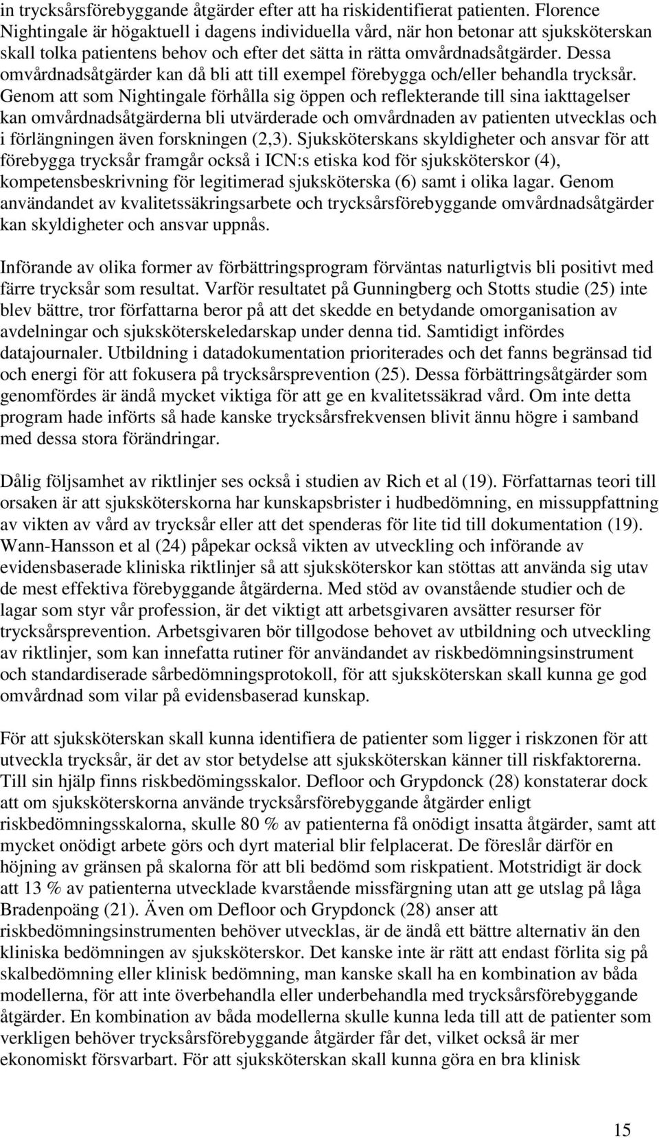 Dessa omvårdnadsåtgärder kan då bli att till exempel förebygga och/eller behandla trycksår.