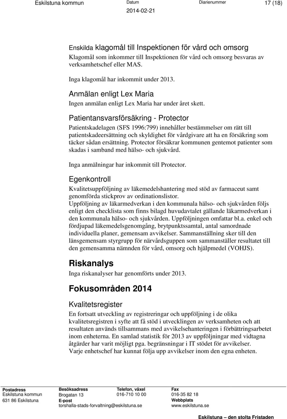 Patientansvarsförsäkring - Protector Patientskadelagen (SFS 1996:799) innehåller bestämmelser om rätt till patientskadeersättning och skyldighet för vårdgivare att ha en försäkring som täcker sådan