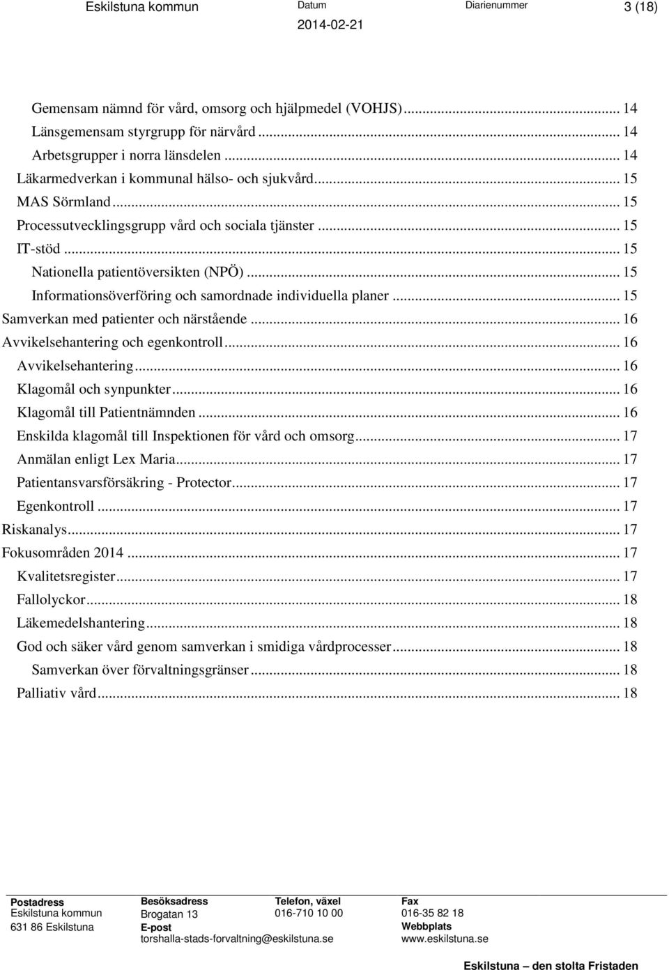 .. 15 Informationsöverföring och samordnade individuella planer... 15 Samverkan med patienter och närstående... 16 Avvikelsehantering och egenkontroll... 16 Avvikelsehantering... 16 Klagomål och synpunkter.