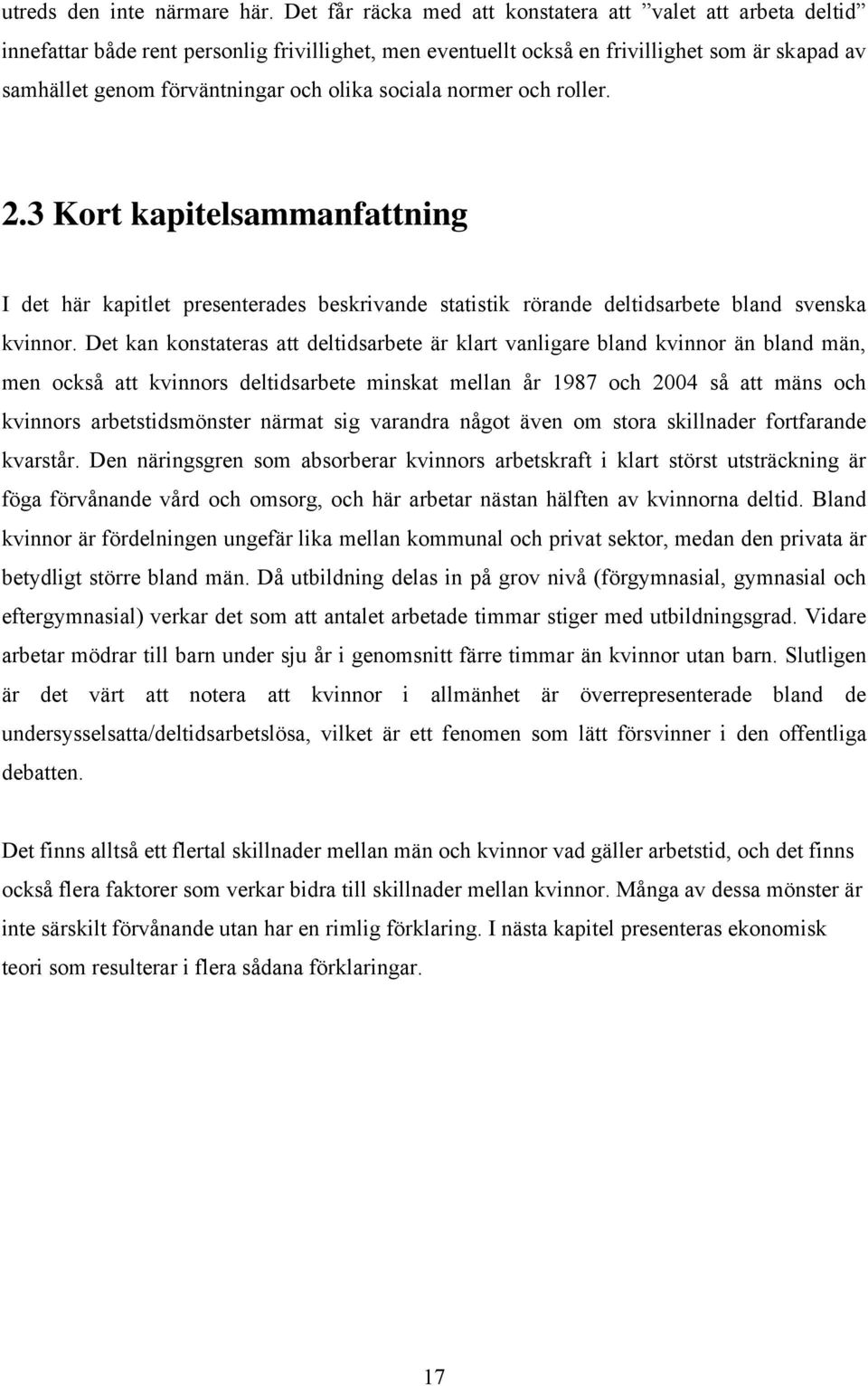 sociala normer och roller. 2.3 Kort kapitelsammanfattning I det här kapitlet presenterades beskrivande statistik rörande deltidsarbete bland svenska kvinnor.