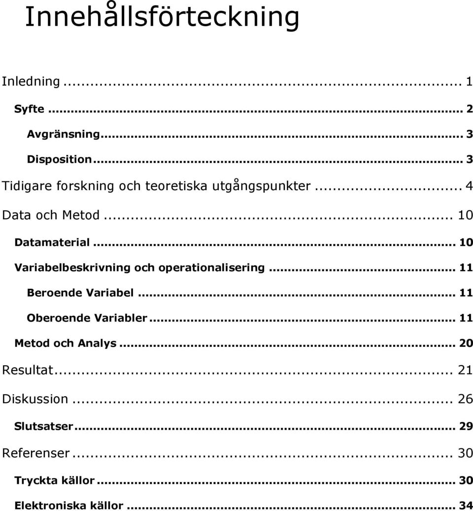 .. 10 Variabelbeskrivning och operationalisering... 11 Beroende Variabel... 11 Oberoende Variabler.