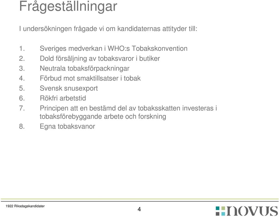 Neutrala tobaksförpackningar 4. Förbud mot smaktillsatser i tobak 5. Svensk snusexport 6.