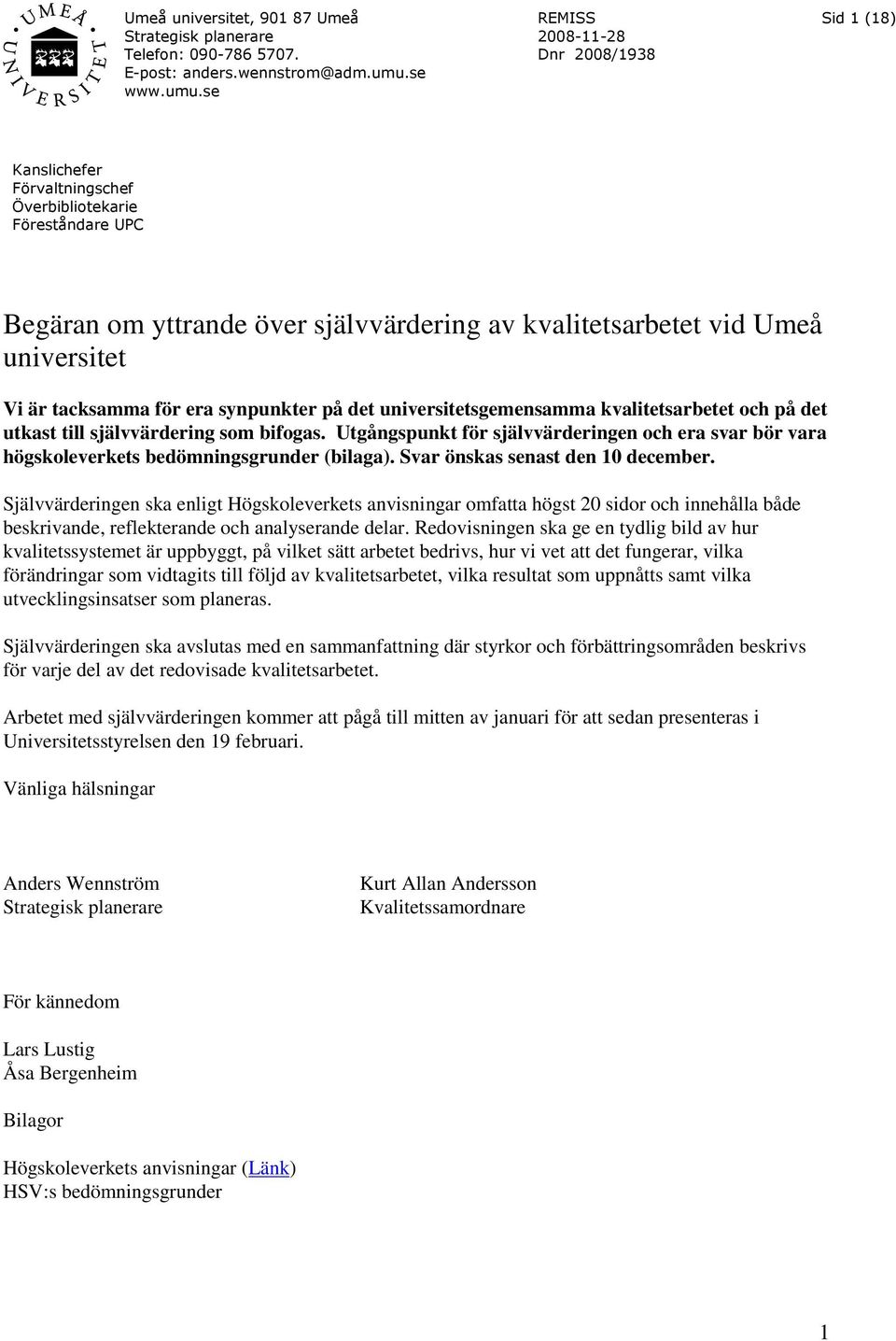 se REMISS 2008-11-28 Dnr 2008/1938 Sid 1 (18) Kanslichefer Förvaltningschef Överbibliotekarie Föreståndare UPC Begäran om yttrande över självvärdering av kvalitetsarbetet vid Umeå universitet Vi är