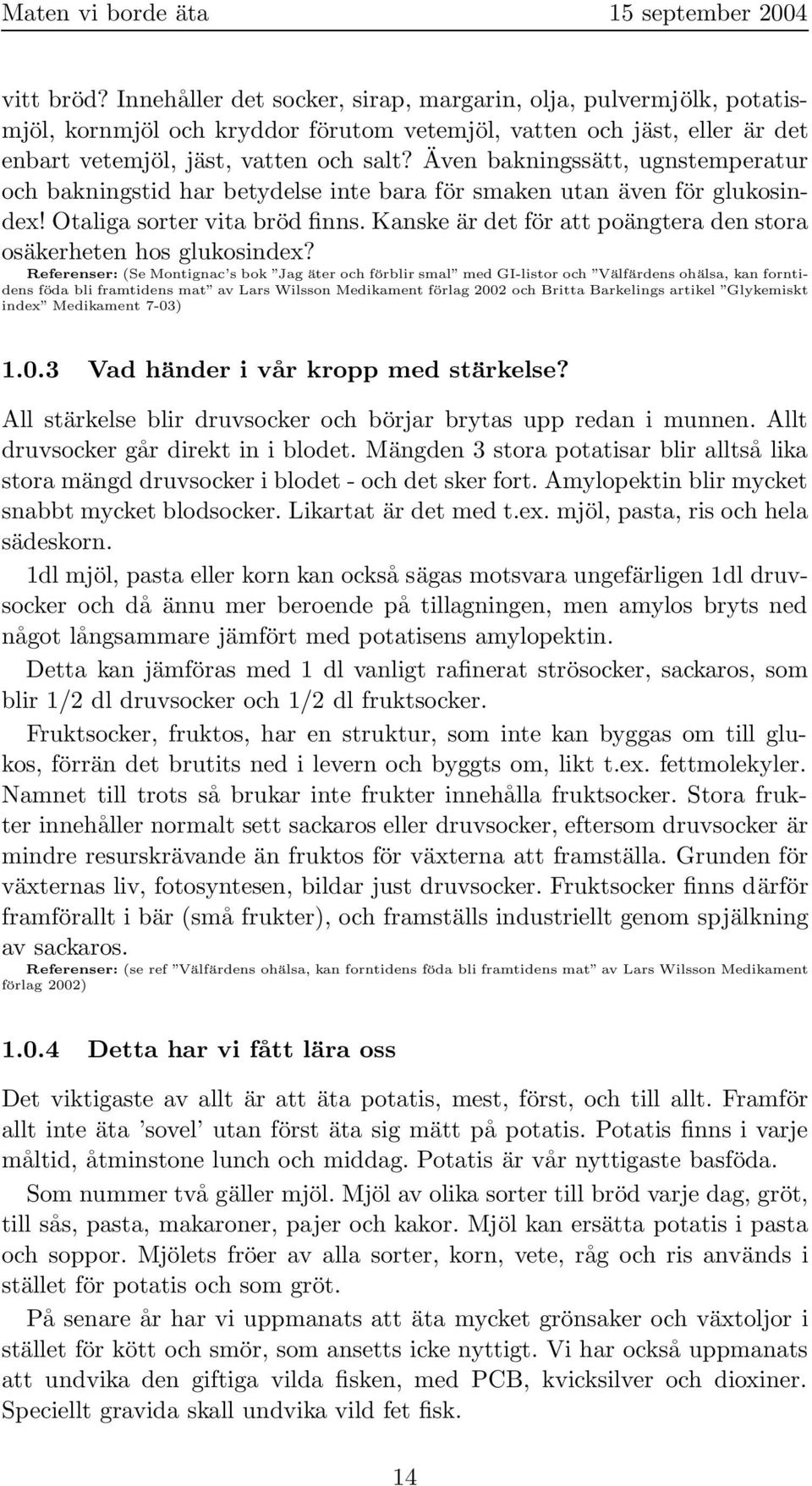 Kanske är det för att poängtera den stora osäkerheten hos glukosindex?