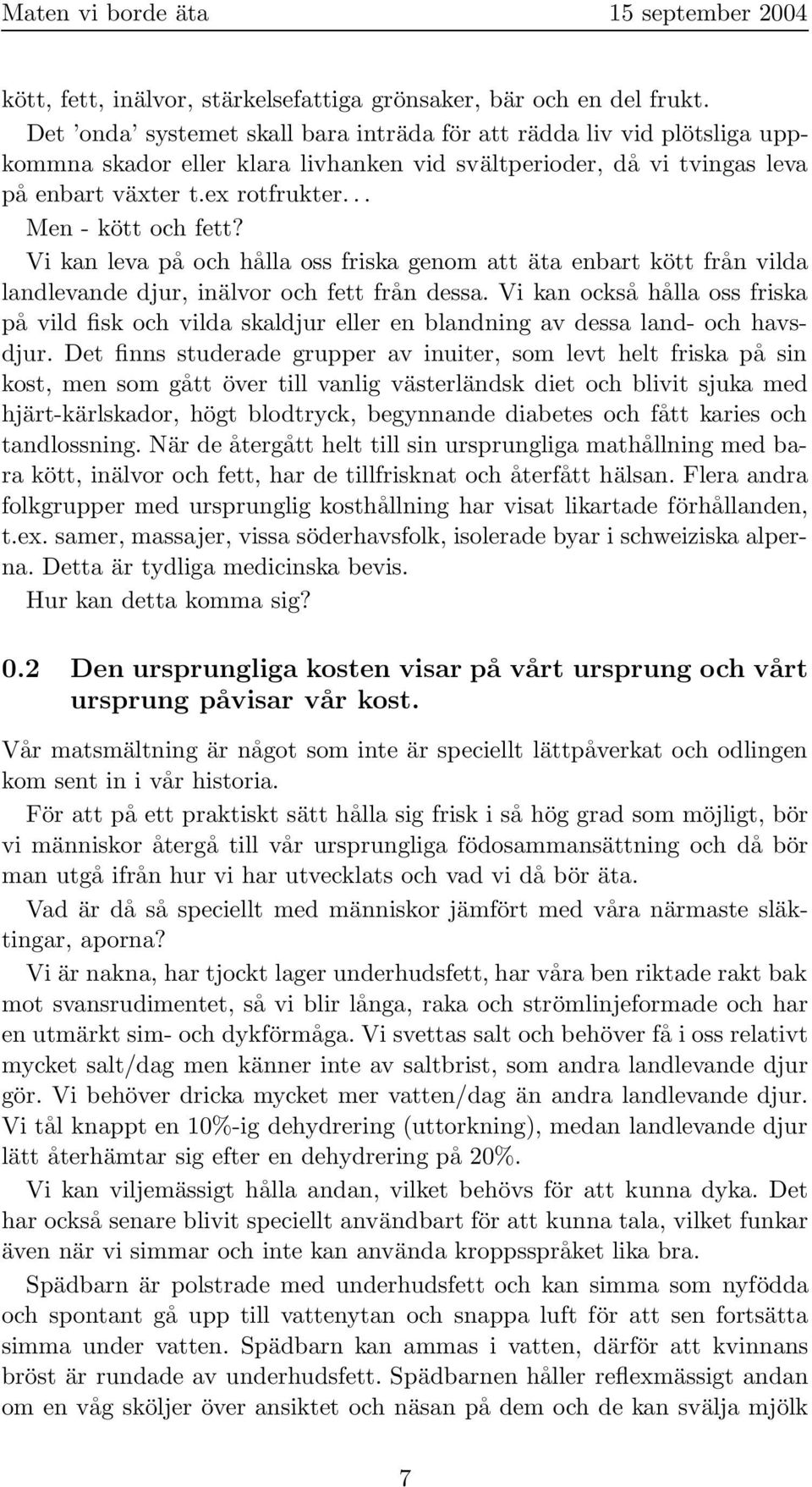 Vi kan leva på och hålla oss friska genom att äta enbart kött från vilda landlevande djur, inälvor och fett från dessa.