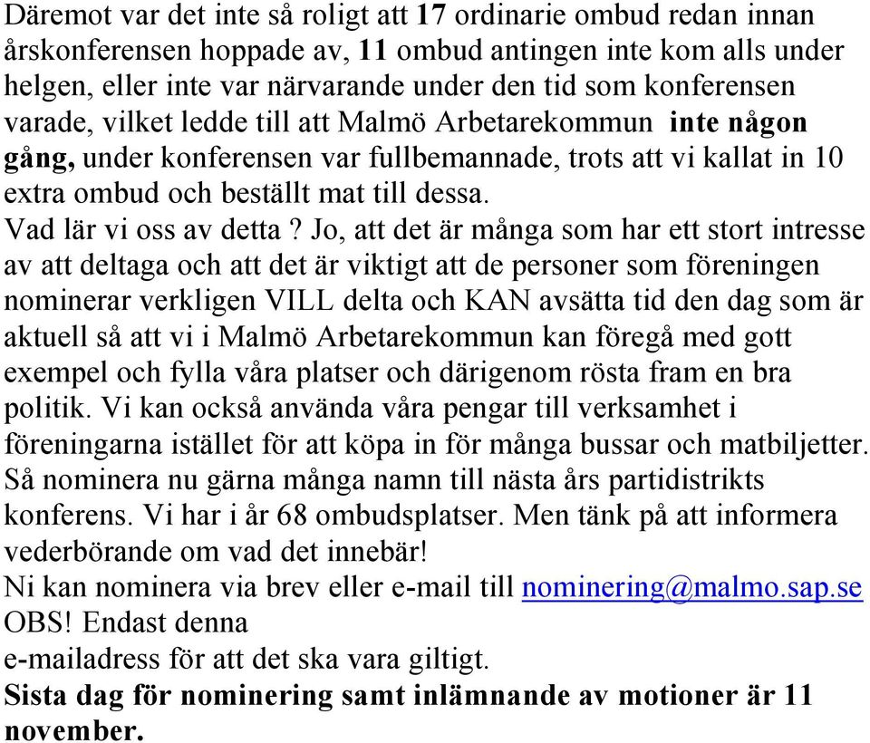 Jo, att det är många som har ett stort intresse av att deltaga och att det är viktigt att de personer som föreningen nominerar verkligen VILL delta och KAN avsätta tid den dag som är aktuell så att