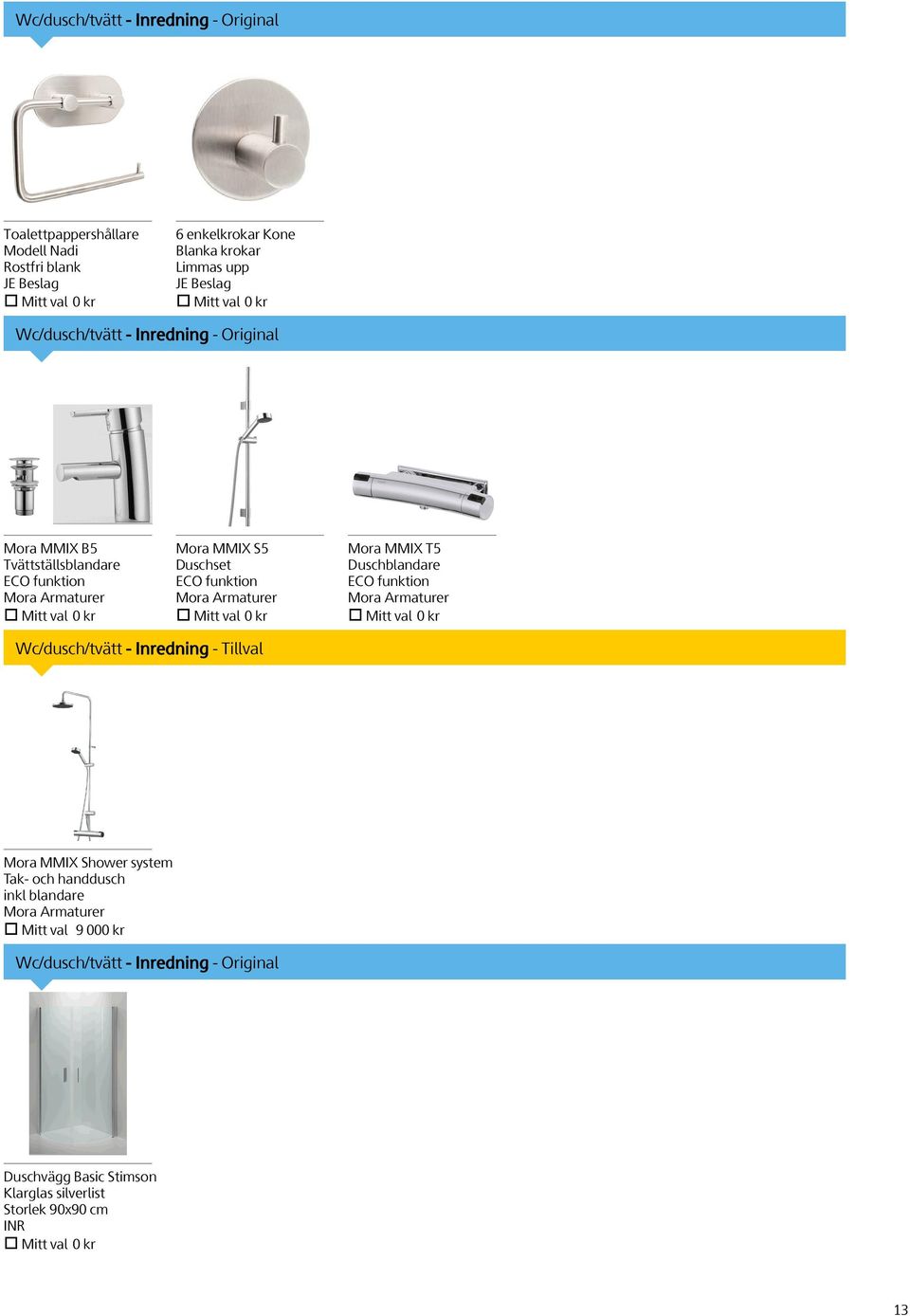 Armaturer Mitt val 0 kr Mora MMIX T5 Duschblandare ECO funktion Mora Armaturer Mitt val 0 kr Wc/dusch/tvätt - Inredning - Tillval Mora MMIX Shower system Tak- och