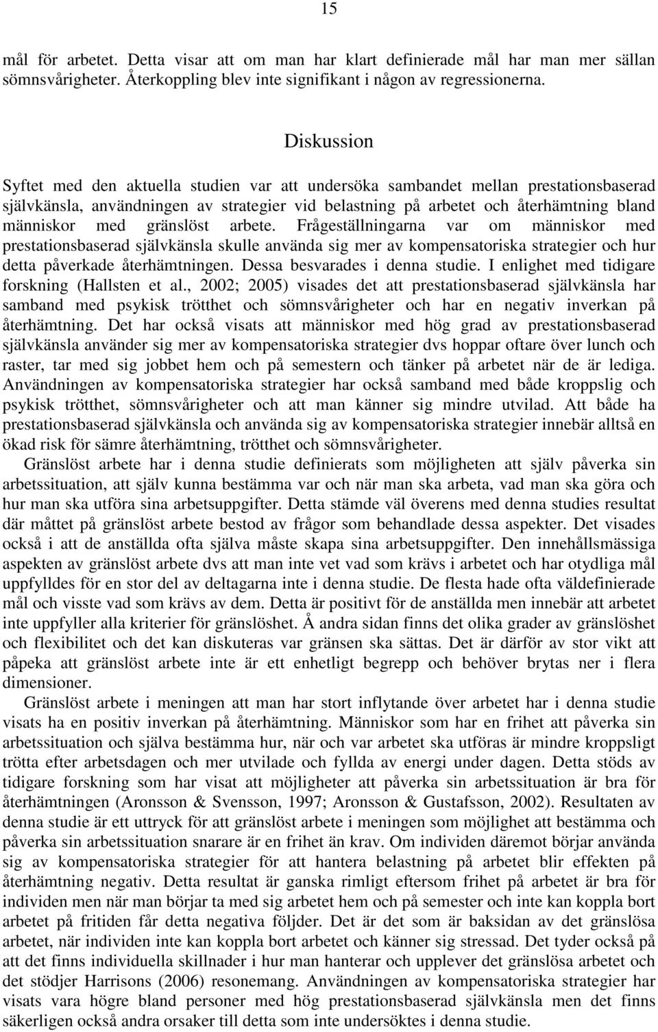 gränslöst arbete. Frågeställningarna var om människor med prestationsbaserad självkänsla skulle använda sig mer av kompensatoriska strategier och hur detta påverkade återhämtningen.