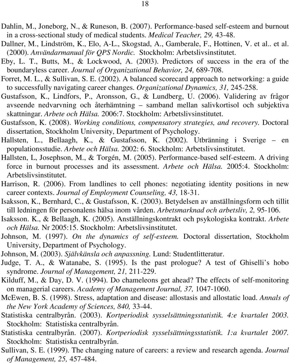 Predictors of success in the era of the boundaryless career. Journal of Organizational Behavior, 24, 689-708. Forret, M. L., & Sullivan, S. E. (2002).