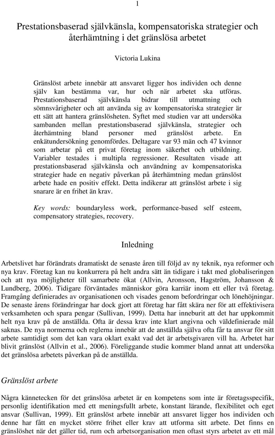 Prestationsbaserad självkänsla bidrar till utmattning och sömnsvårigheter och att använda sig av kompensatoriska strategier är ett sätt att hantera gränslösheten.