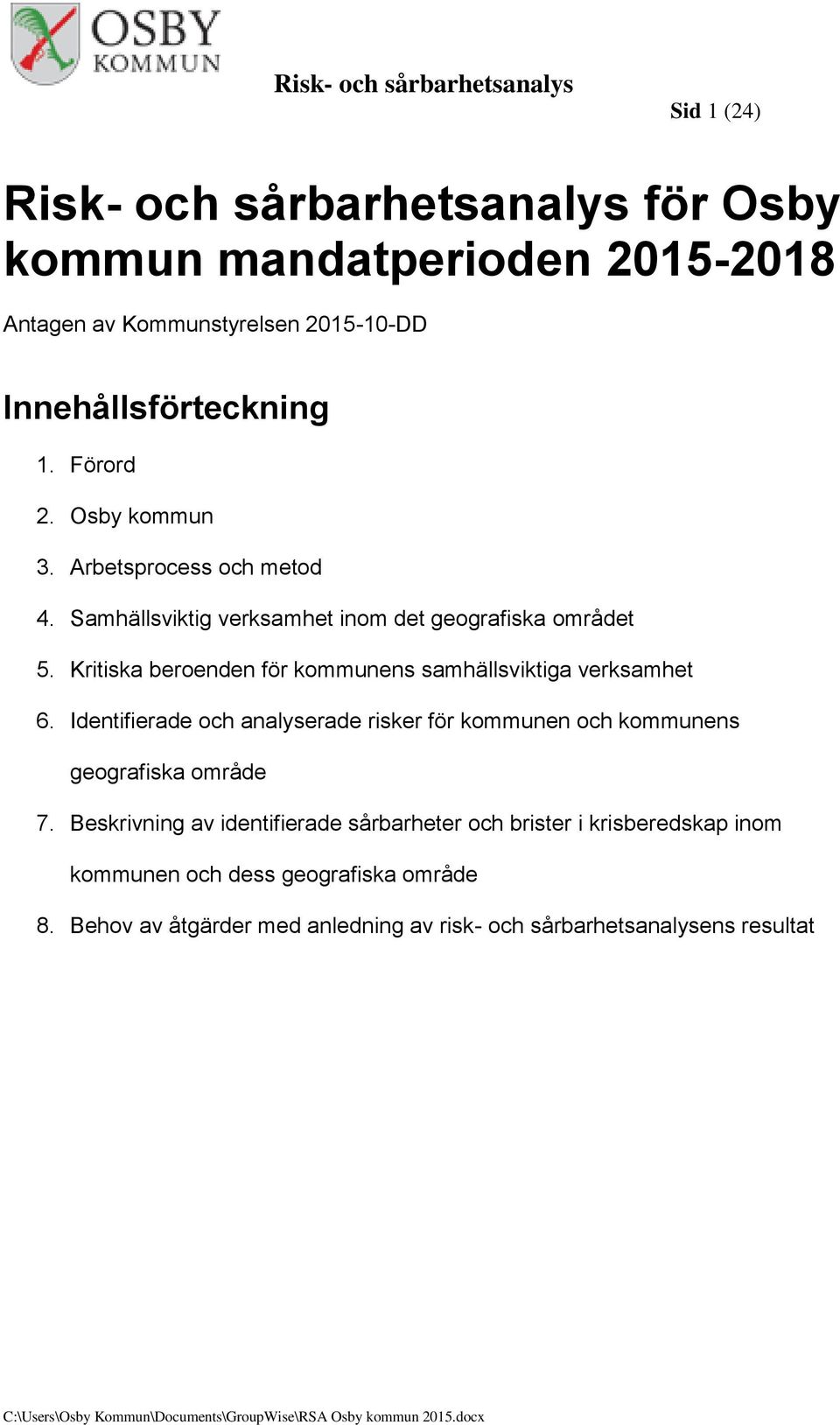 Kritiska beroenden för kommunens samhällsviktiga verksamhet 6.