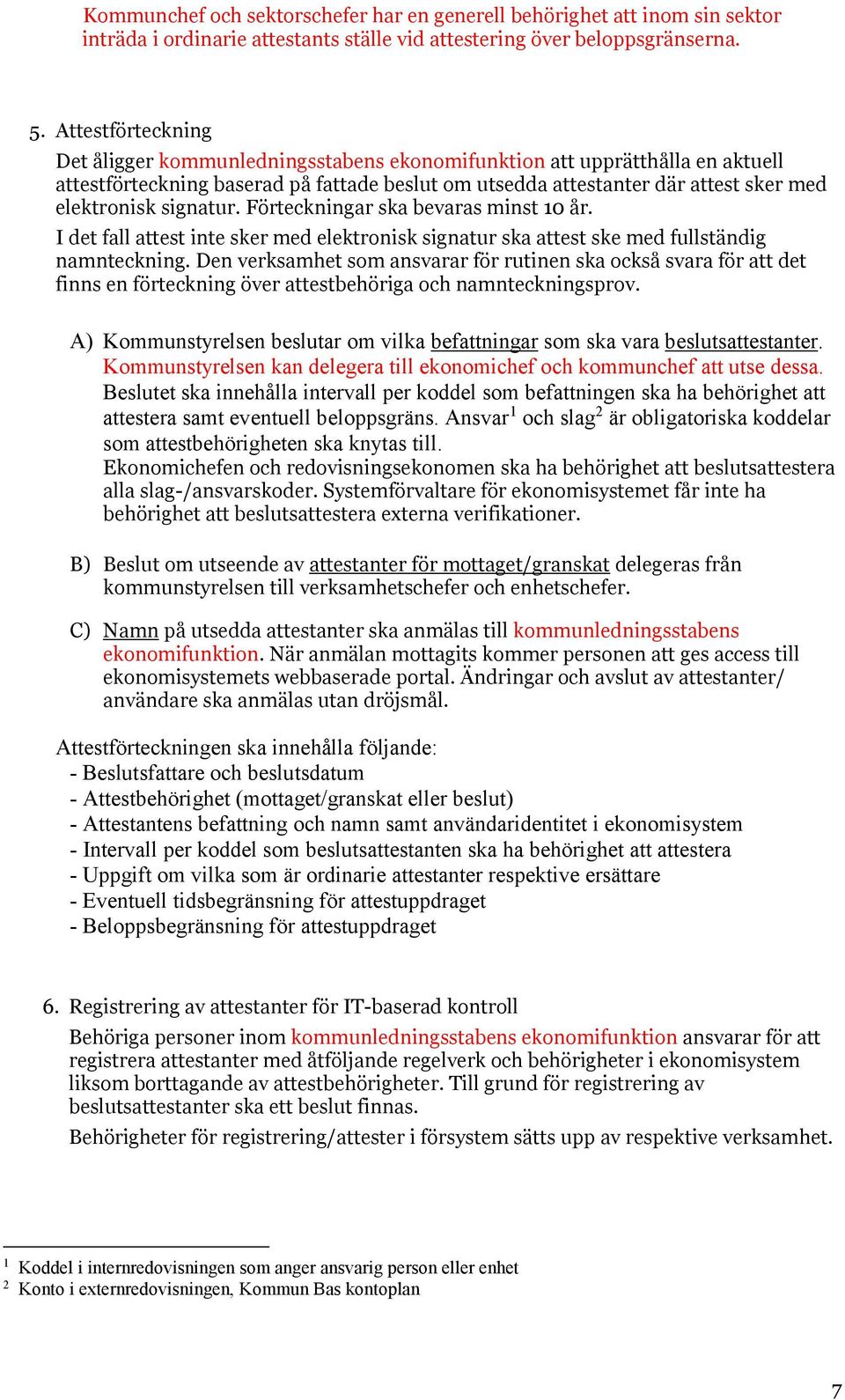 signatur. Förteckningar ska bevaras minst 10 år. I det fall attest inte sker med elektronisk signatur ska attest ske med fullständig namnteckning.