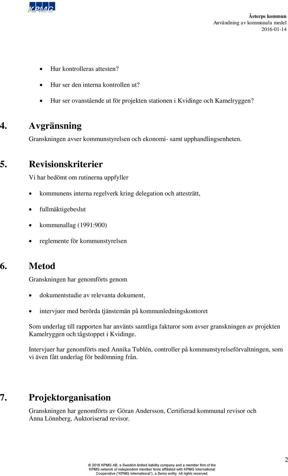 Revisionskriterier Vi har bedömt om rutinerna uppfyller kommunens interna regelverk kring delegation och attesträtt, fullmäktigebeslut kommunallag (1991:900) reglemente för kommunstyrelsen 6.