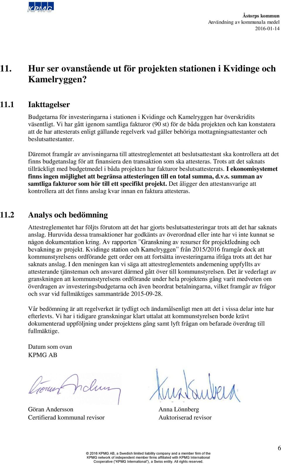 beslutsattestanter. Däremot framgår av anvisningarna till attestreglementet att beslutsattestant ska kontrollera att det finns budgetanslag för att finansiera den transaktion som ska attesteras.