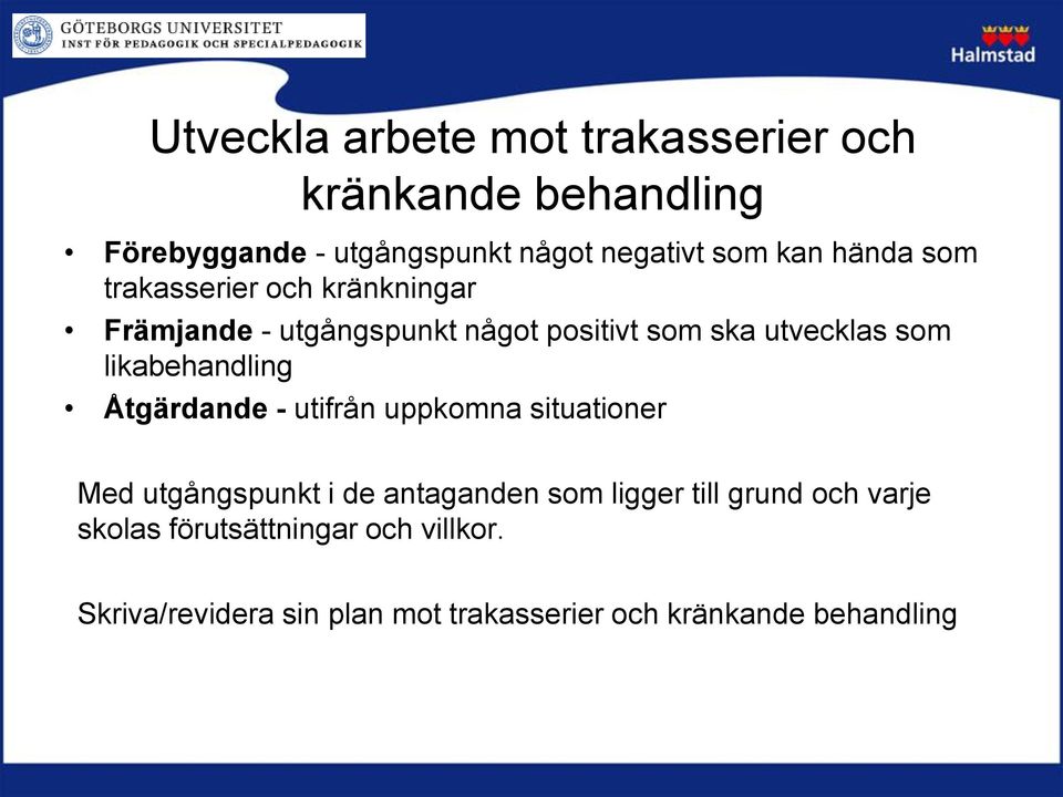 likabehandling Åtgärdande - utifrån uppkomna situationer Med utgångspunkt i de antaganden som ligger till