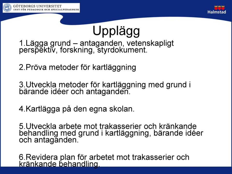 Utveckla metoder för kartläggning med grund i bärande idéer och antaganden. 4.