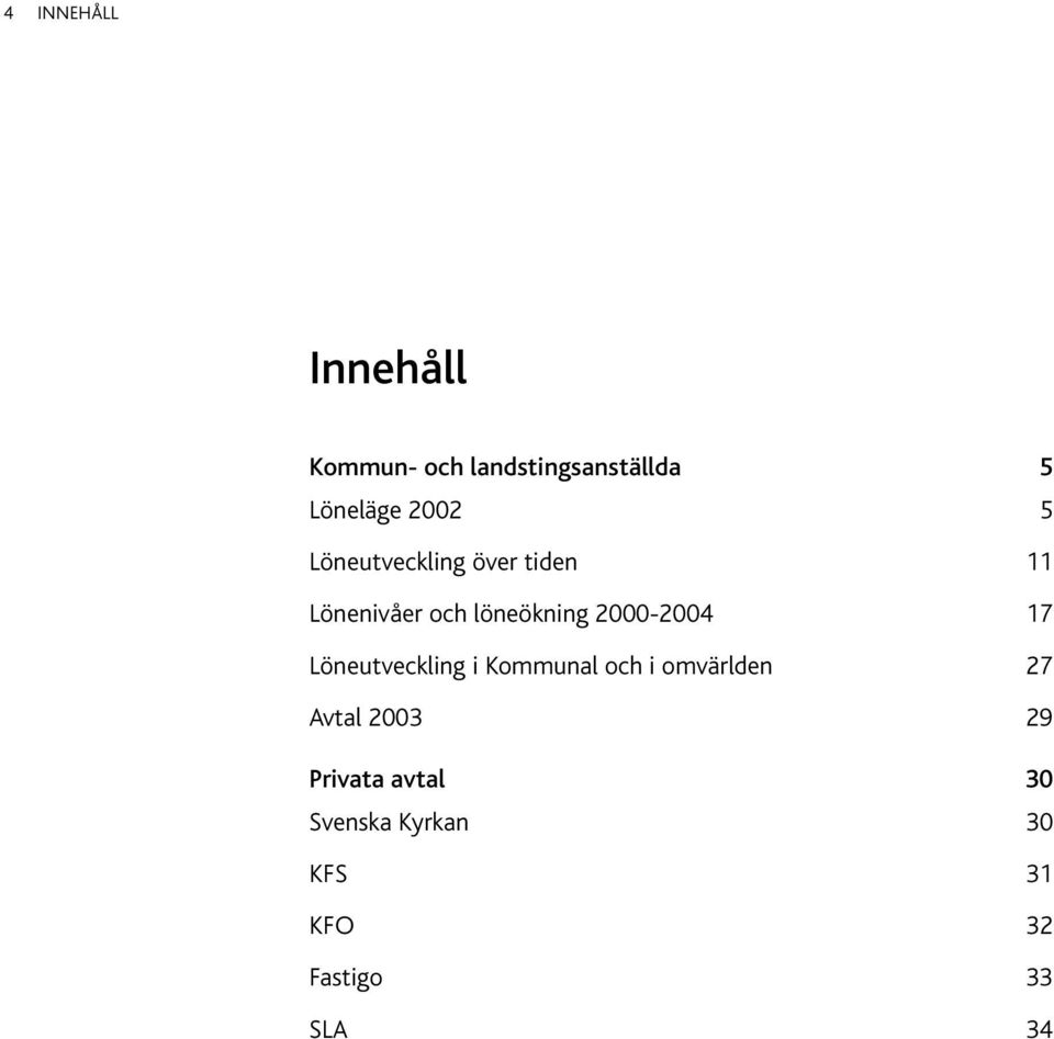 2000-2004 17 Löneutveckling i Kommunal och i omvärlden 27 Avtal