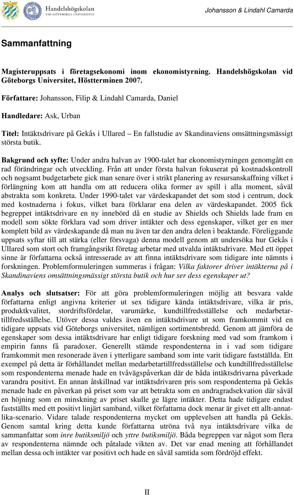 Bakgrund och syfte: Under andra halvan av 1900-talet har ekonomistyrningen genomgått en rad förändringar och utveckling.