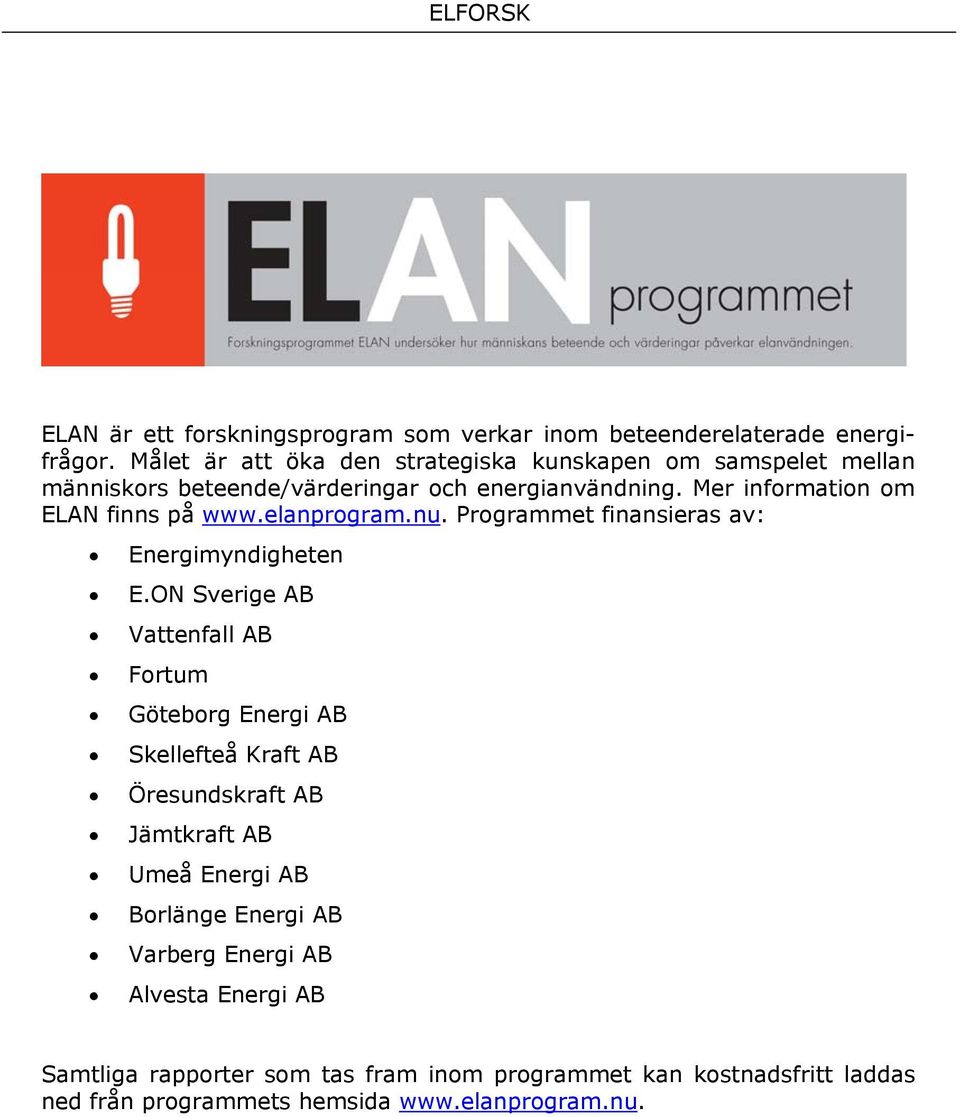 Mer information om ELAN finns på www.elanprogram.nu. Programmet finansieras av: Energimyndigheten E.