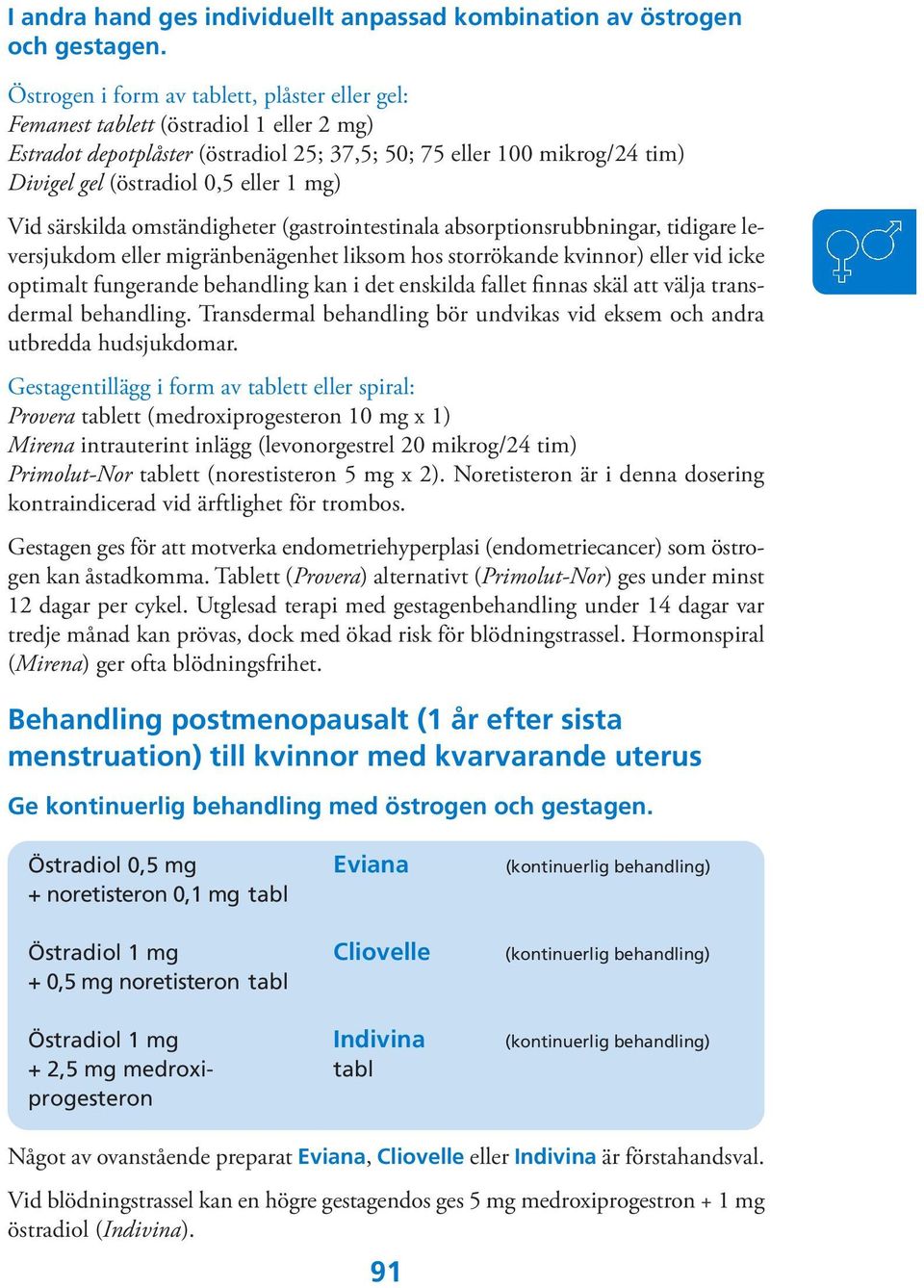 mg) Vid särskilda omständigheter (gastrointestinala absorptionsrubbningar, tidigare leversjukdom eller migränbenägenhet liksom hos storrökande kvinnor) eller vid icke optimalt fungerande behandling