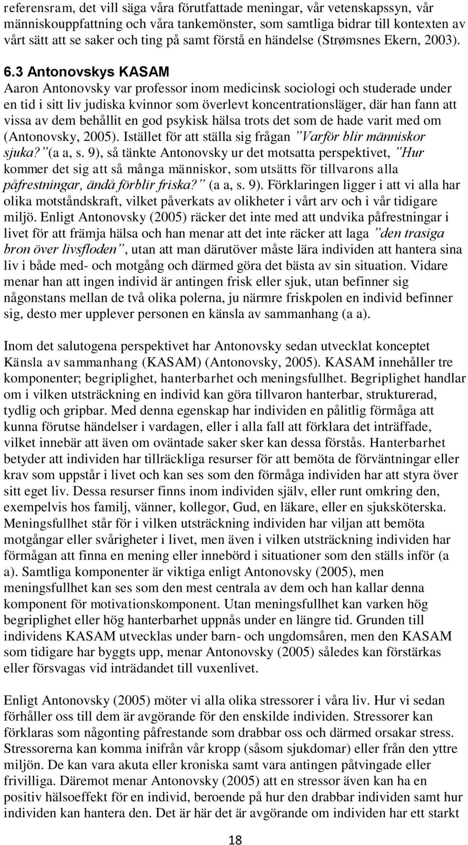 3 Antonovskys KASAM Aaron Antonovsky var professor inom medicinsk sociologi och studerade under en tid i sitt liv judiska kvinnor som överlevt koncentrationsläger, där han fann att vissa av dem