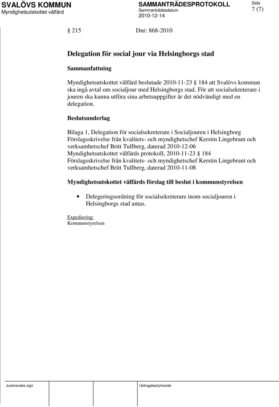 Beslutsunderlag Bilaga 1, Delegation för socialsekreterare i Socialjouren i Helsingborg Förslagsskrivelse från kvalitets- och myndighetschef Kerstin Lingebrant och verksamhetschef Britt Tullberg,