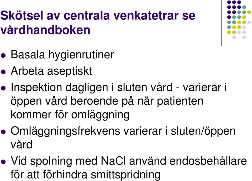 när patienten kommer för omläggning Omläggningsfrekvens varierar i sluten/öppen