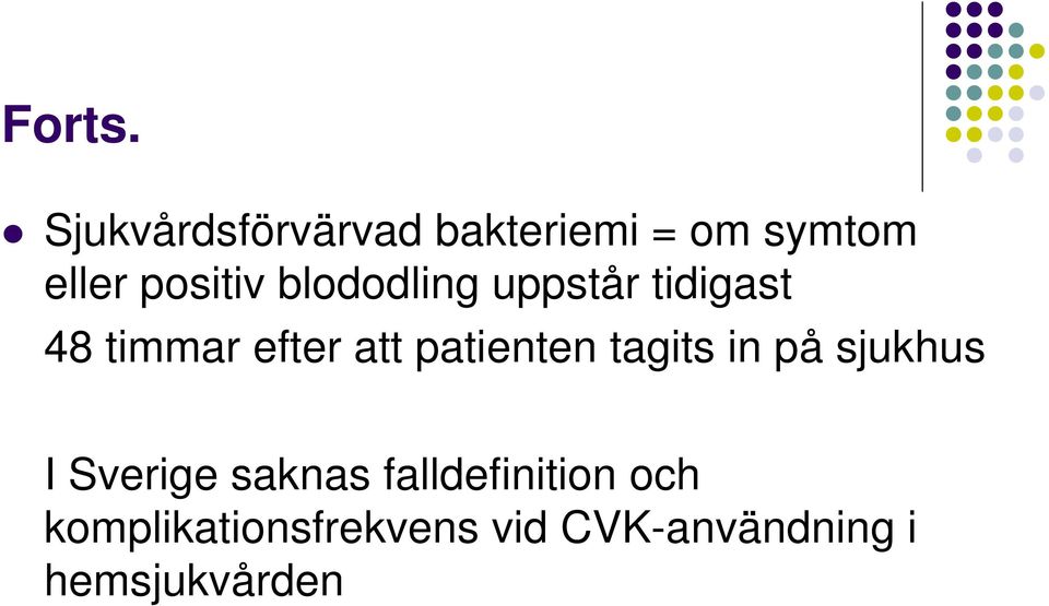 blododling uppstår tidigast 48 timmar efter att patienten