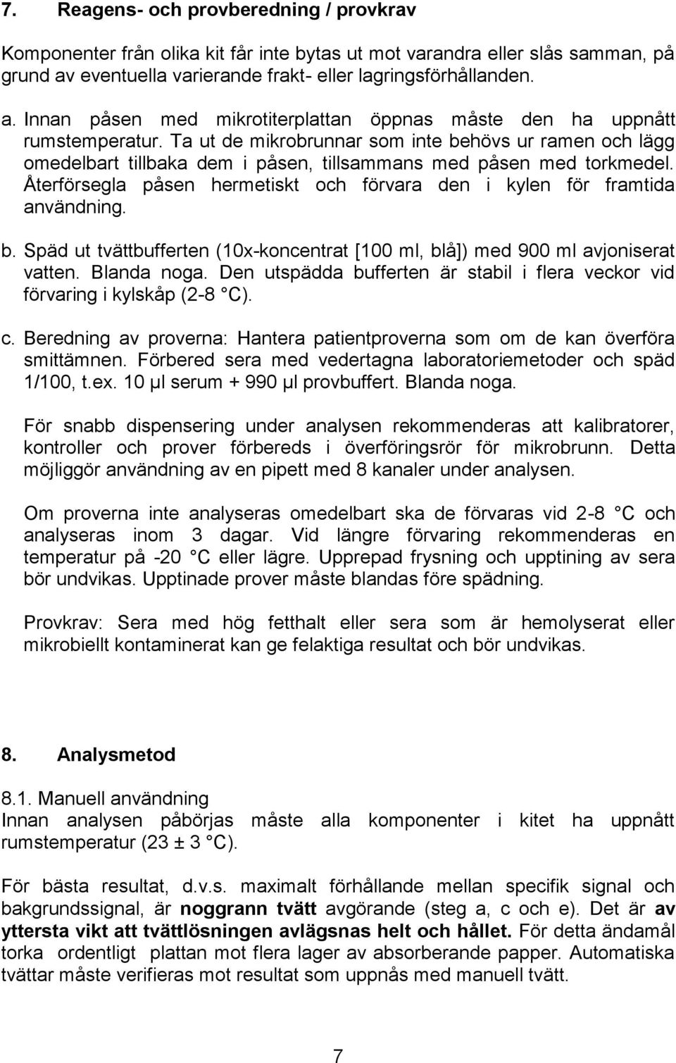 Ta ut de mikrobrunnar som inte behövs ur ramen och lägg omedelbart tillbaka dem i påsen, tillsammans med påsen med torkmedel.