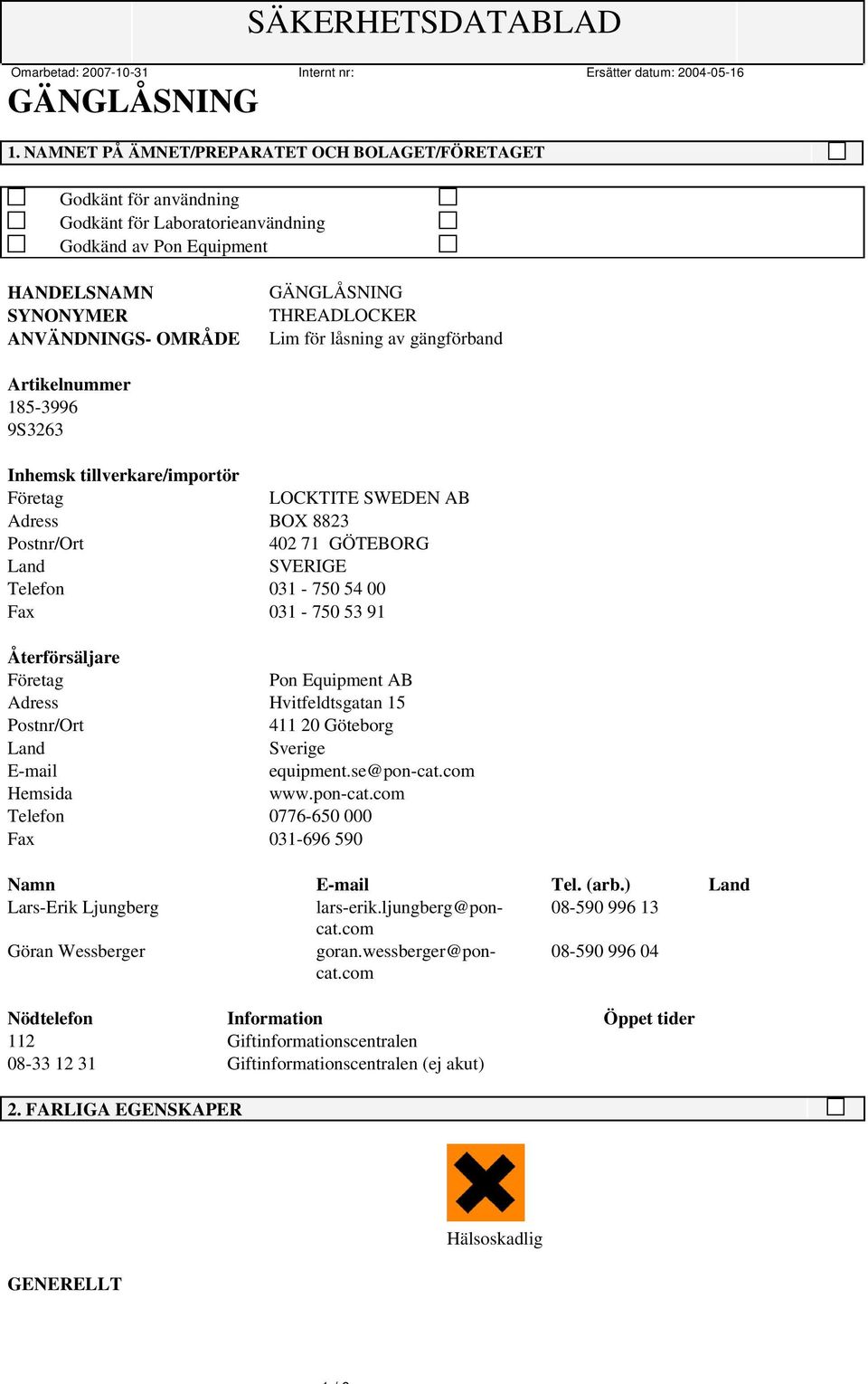 53 91 Återförsäljare Företag Pon Equipment AB Adress Hvitfeldtsgatan 15 Postnr/Ort 411 20 Göteborg Land Sverige E-mail equipment.se@pon-cat.com Hemsida www.pon-cat.com Telefon 0776-650 000 Fax 031-696 590 Namn E-mail Tel.