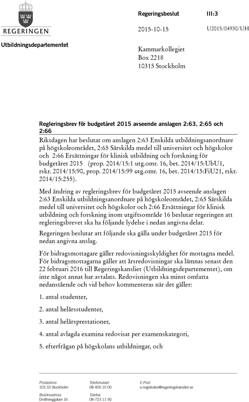 budgetåret 2015 (prop. 2014/15:1 utg.omr. 16, bet. 2014/15:UbU1, rskr. 2014/15:90, prop. 2014/15:99 utg.omr. 16, bet. 2014/15:FiU21, rskr. 2014/15:255).